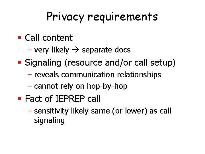 Privacy requirements § Call content – very likely separate docs § Signaling (resource and/or