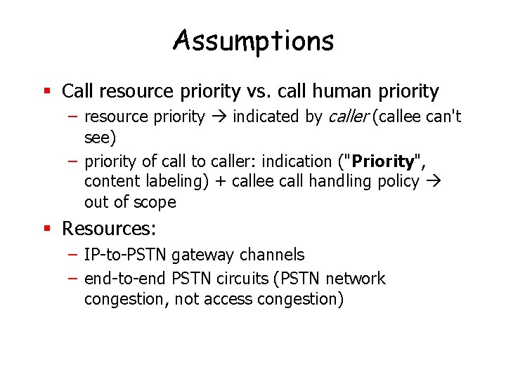 Assumptions § Call resource priority vs. call human priority – resource priority indicated by