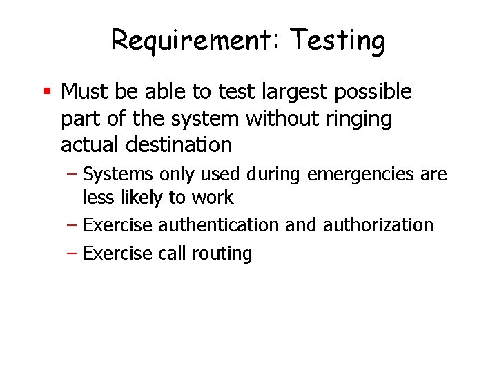 Requirement: Testing § Must be able to test largest possible part of the system