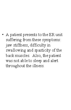  • A patient presents to the ER unit suffering from these symptoms: jaw