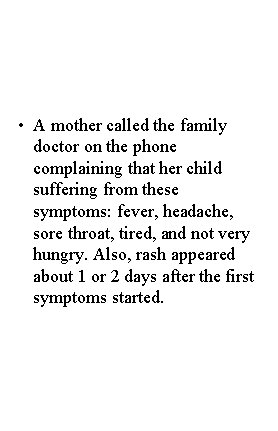  • A mother called the family doctor on the phone complaining that her