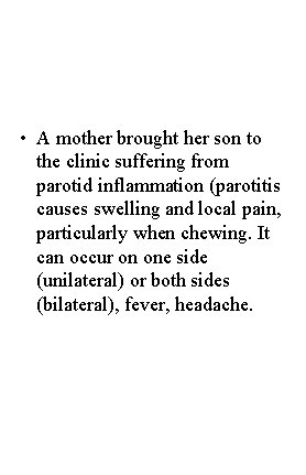  • A mother brought her son to the clinic suffering from parotid inflammation