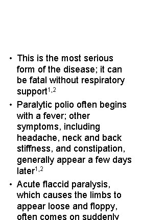  • This is the most serious form of the disease; it can be