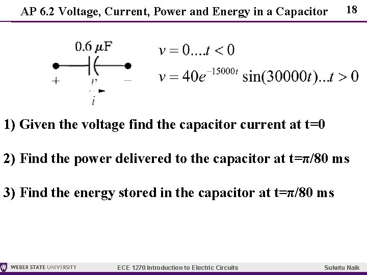 AP 6. 2 Voltage, Current, Power and Energy in a Capacitor 18 1) Given