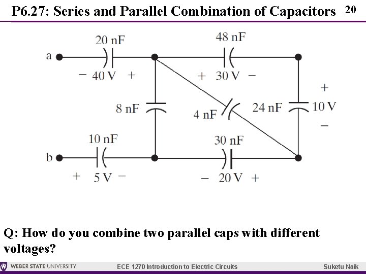 P 6. 27: Series and Parallel Combination of Capacitors 20 Q: How do you