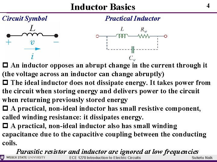 Inductor Basics Circuit Symbol 4 Practical Inductor p An inductor opposes an abrupt change