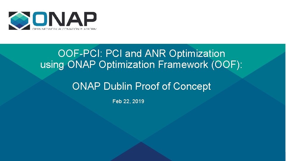 OOF-PCI: PCI and ANR Optimization using ONAP Optimization Framework (OOF): ONAP Dublin Proof of OOF-PCI: PCI and ANR Optimization using ONAP Optimization Framework (OOF): ONAP Dublin Proof of