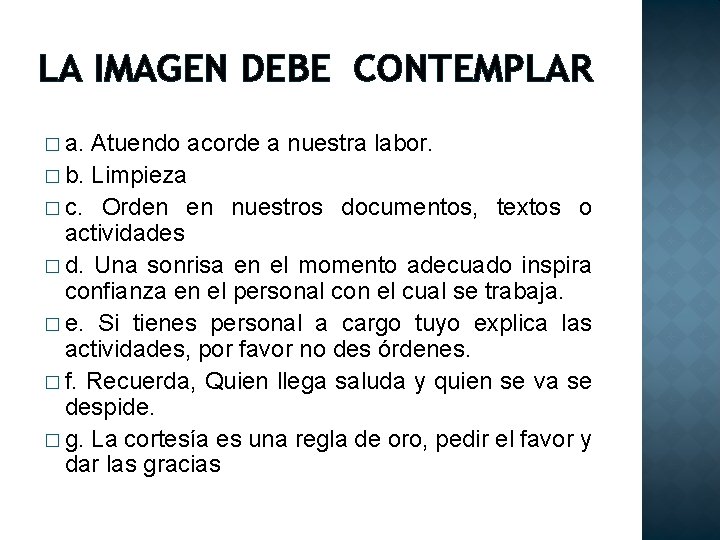 LA IMAGEN DEBE CONTEMPLAR � a. Atuendo acorde a nuestra labor. � b. Limpieza