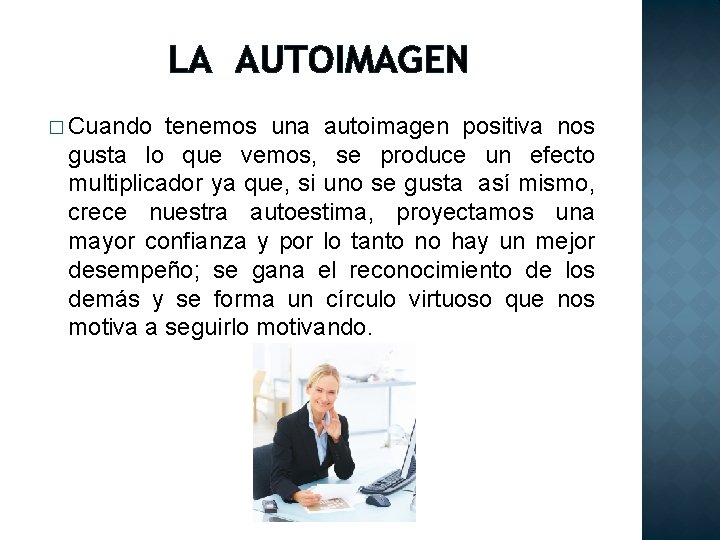 LA AUTOIMAGEN � Cuando tenemos una autoimagen positiva nos gusta lo que vemos, se