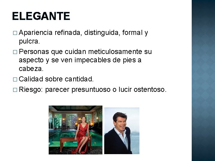 ELEGANTE � Apariencia refinada, distinguida, formal y pulcra. � Personas que cuidan meticulosamente su