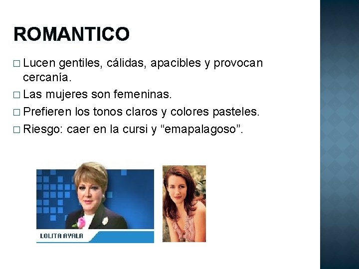 ROMANTICO � Lucen gentiles, cálidas, apacibles y provocan cercanía. � Las mujeres son femeninas.
