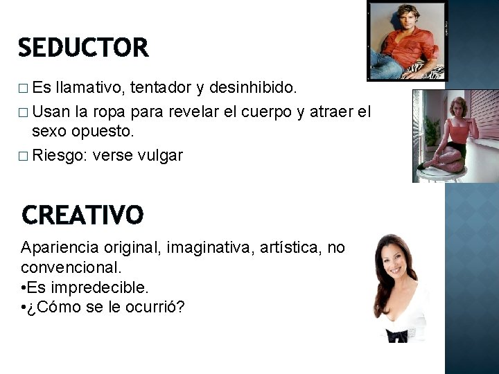 SEDUCTOR � Es llamativo, tentador y desinhibido. � Usan la ropa para revelar el