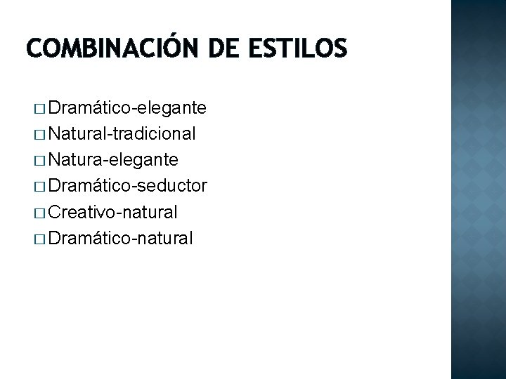 COMBINACIÓN DE ESTILOS � Dramático-elegante � Natural-tradicional � Natura-elegante � Dramático-seductor � Creativo-natural �