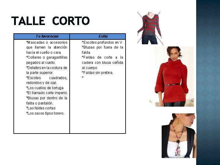 TALLE CORTO Te favorecen Evita *Mascadas o accesorios que llamen la atención hacia el