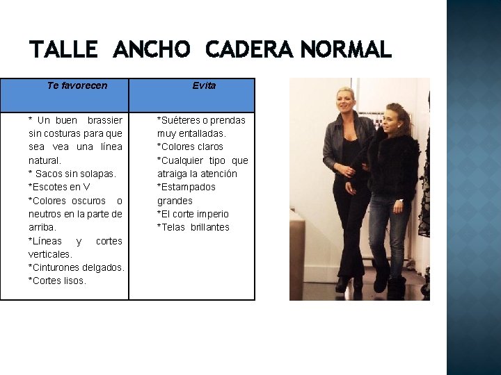 TALLE ANCHO CADERA NORMAL Te favorecen Evita * Un buen brassier sin costuras para