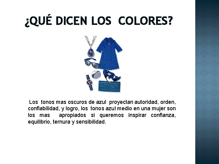 ¿QUÉ DICEN LOS COLORES? Los tonos mas oscuros de azul proyectan autoridad, orden, confiabilidad,