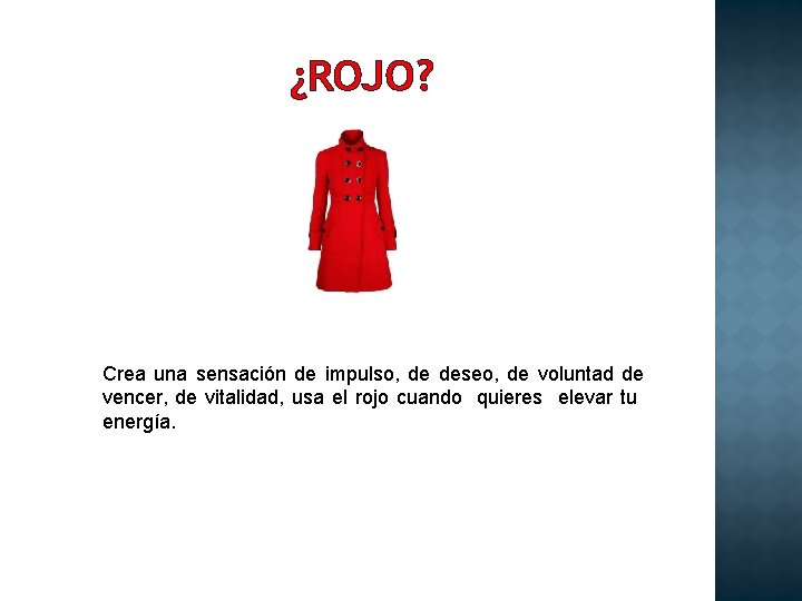 ¿ROJO? Crea una sensación de impulso, de deseo, de voluntad de vencer, de vitalidad,
