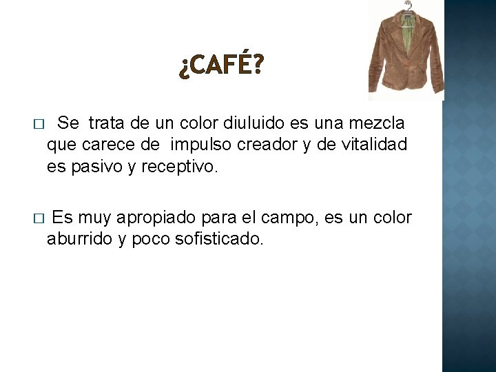 ¿CAFÉ? � Se trata de un color diuluido es una mezcla que carece de
