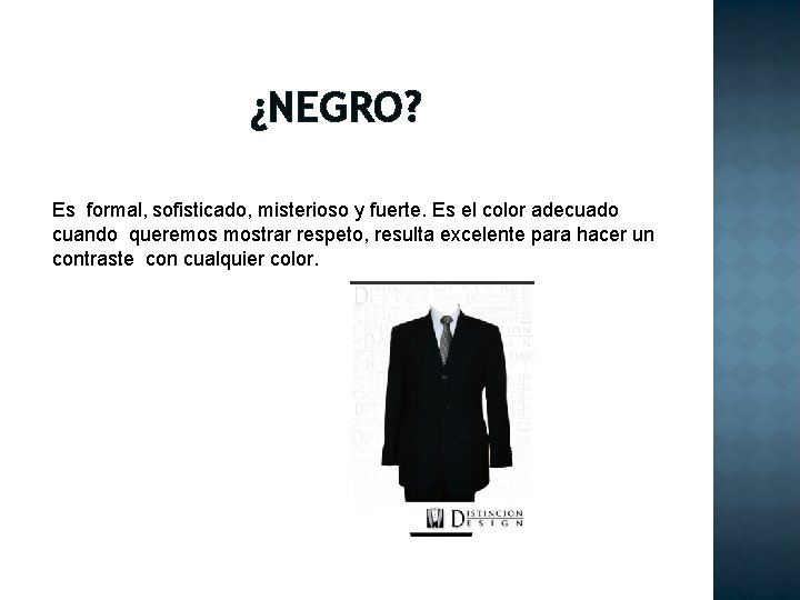 ¿NEGRO? Es formal, sofisticado, misterioso y fuerte. Es el color adecuado cuando queremos mostrar