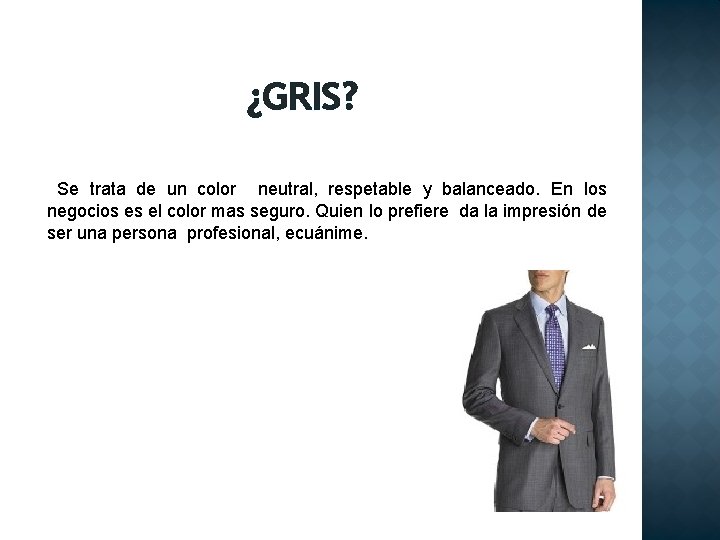 ¿GRIS? Se trata de un color neutral, respetable y balanceado. En los negocios es