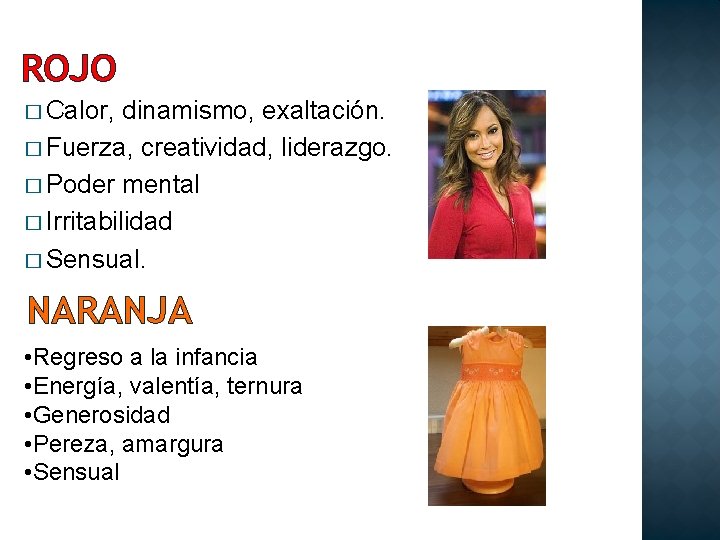ROJO � Calor, dinamismo, exaltación. � Fuerza, creatividad, liderazgo. � Poder mental � Irritabilidad