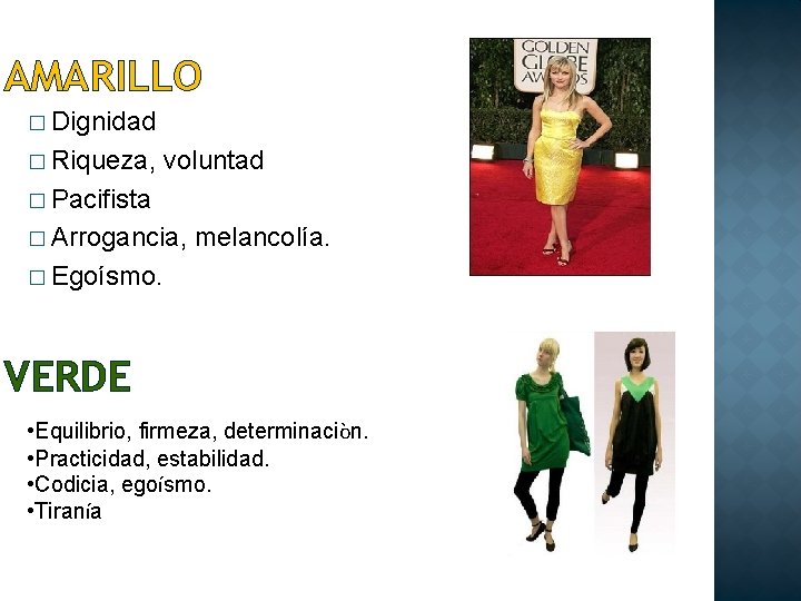 AMARILLO � Dignidad � Riqueza, voluntad � Pacifista � Arrogancia, melancolía. � Egoísmo. VERDE