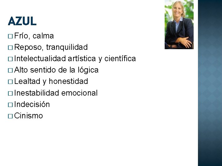 AZUL � Frío, calma � Reposo, tranquilidad � Intelectualidad artística y científica � Alto
