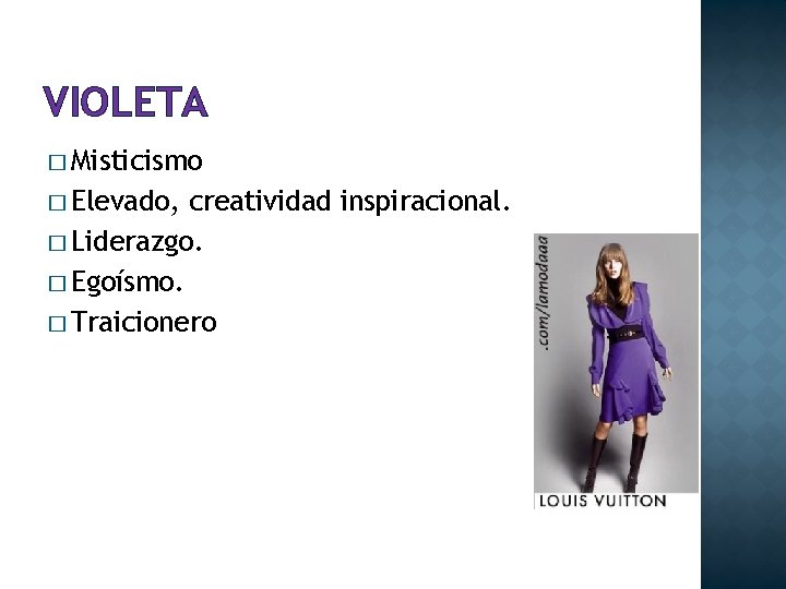 VIOLETA � Misticismo � Elevado, creatividad inspiracional. � Liderazgo. � Egoísmo. � Traicionero 