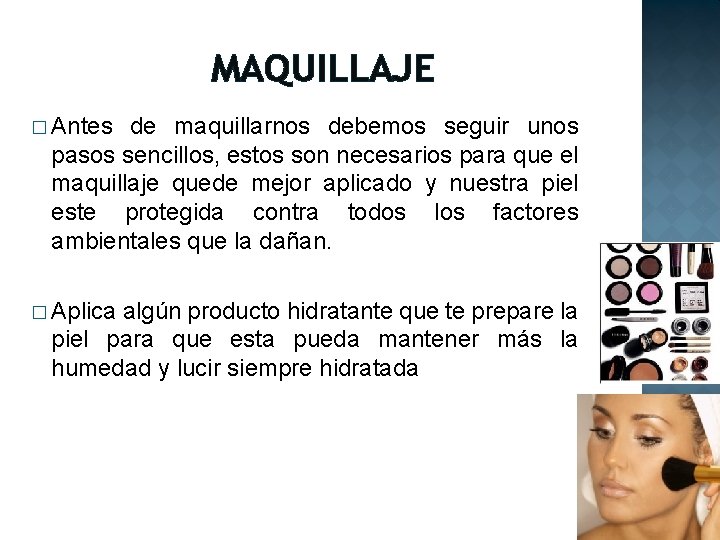 MAQUILLAJE � Antes de maquillarnos debemos seguir unos pasos sencillos, estos son necesarios para
