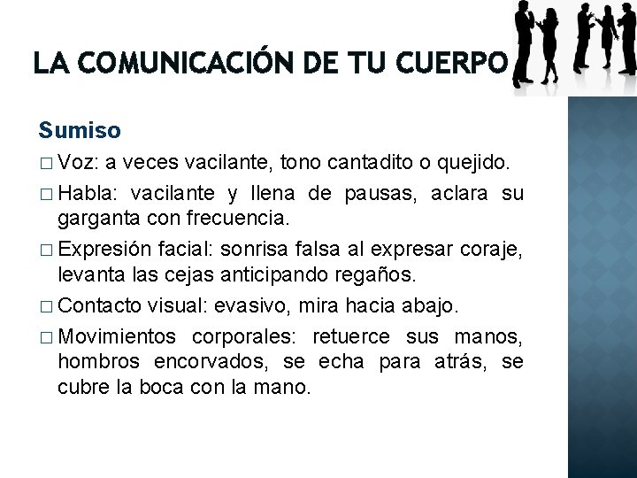 LA COMUNICACIÓN DE TU CUERPO Sumiso � Voz: a veces vacilante, tono cantadito o