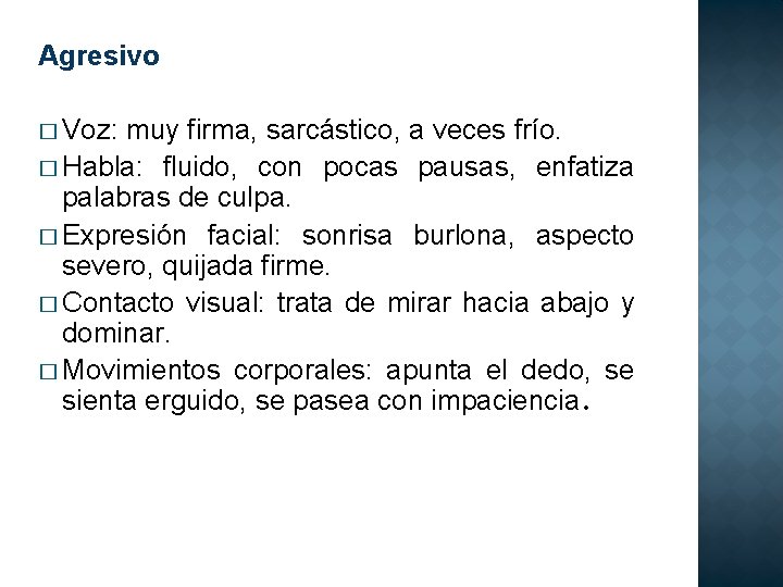 Agresivo � Voz: muy firma, sarcástico, a veces frío. � Habla: fluido, con pocas