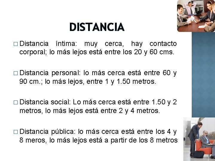 DISTANCIA � Distancia íntima: muy cerca, hay contacto corporal; lo más lejos está entre