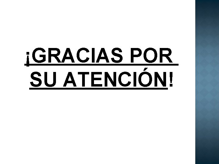 ¡GRACIAS POR SU ATENCIÓN! 