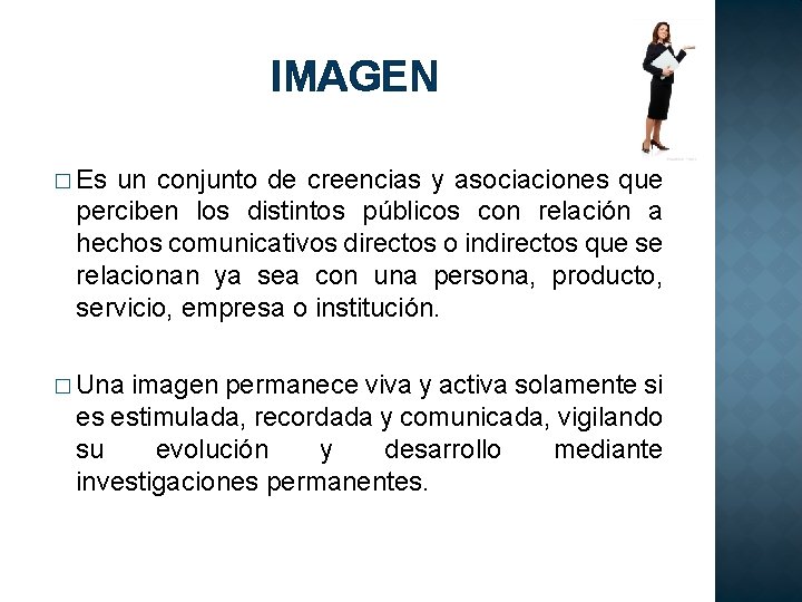 IMAGEN � Es un conjunto de creencias y asociaciones que perciben los distintos públicos