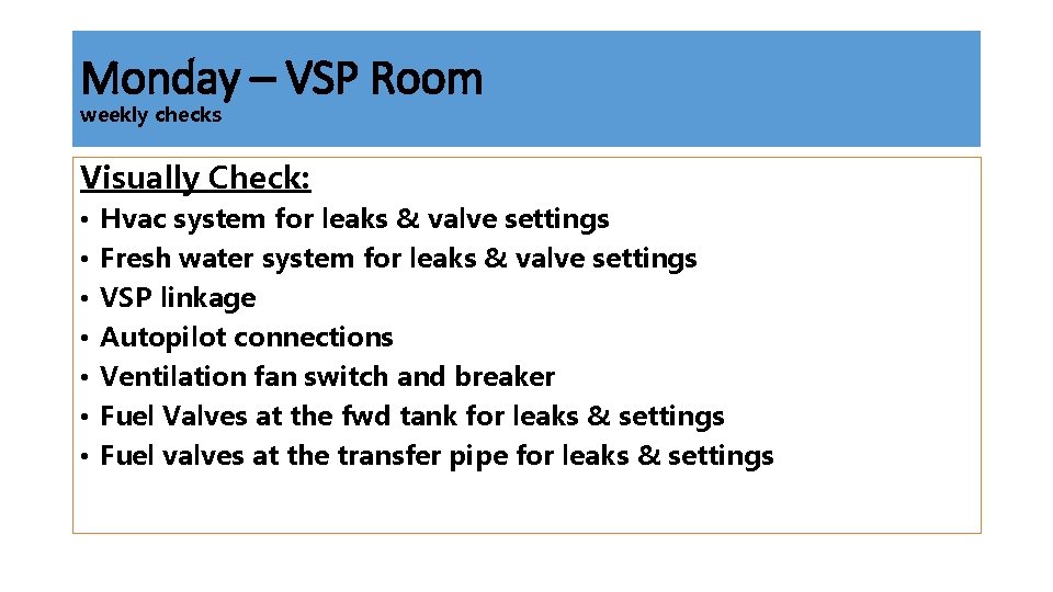 Monday – VSP Room weekly checks Visually Check: • • Hvac system for leaks