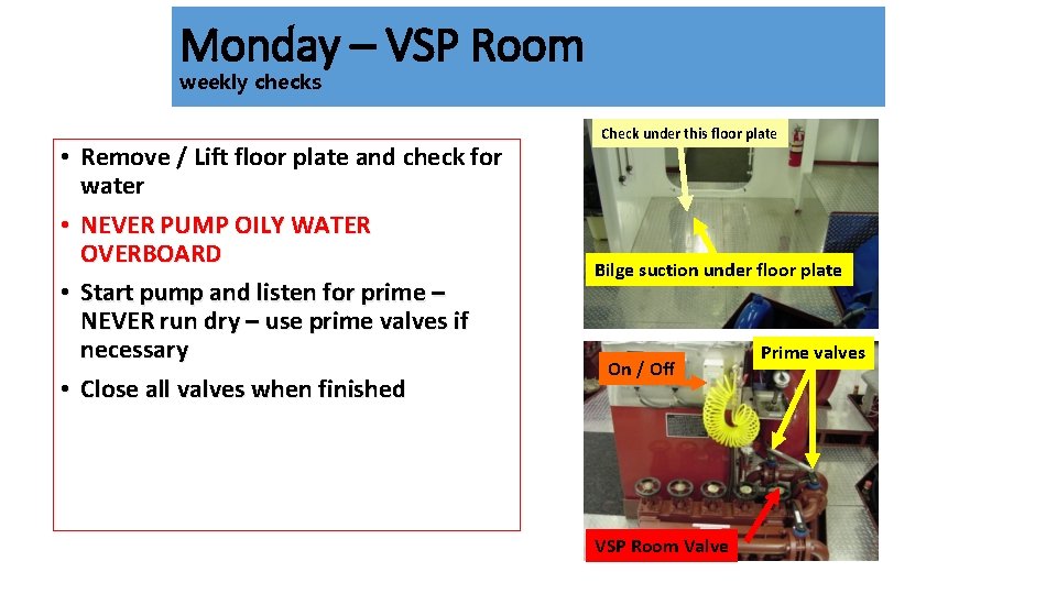 Monday – VSP Room weekly checks • Remove / Lift floor plate and check