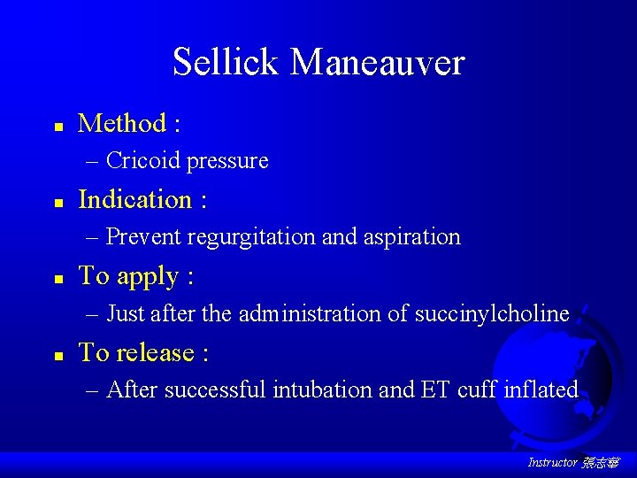 Sellick Maneauver n Method : – Cricoid pressure n Indication : – Prevent regurgitation