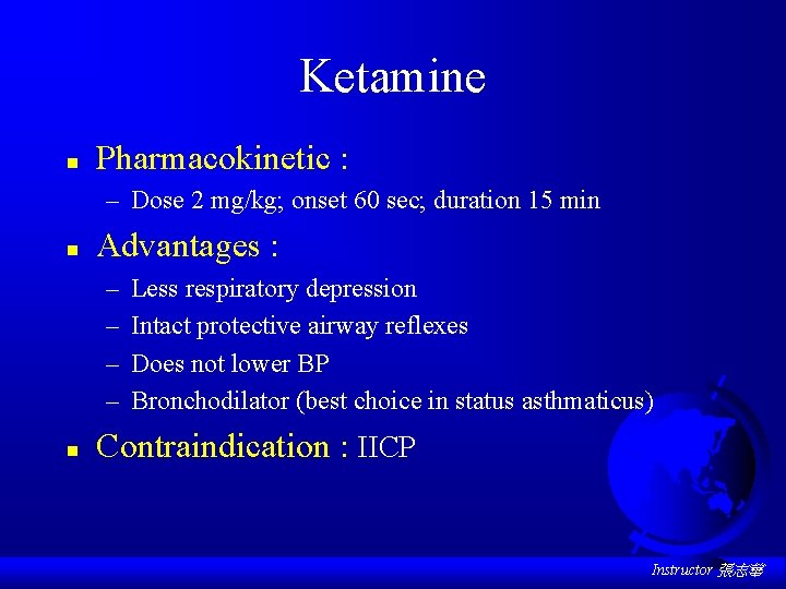 Ketamine n Pharmacokinetic : – Dose 2 mg/kg; onset 60 sec; duration 15 min