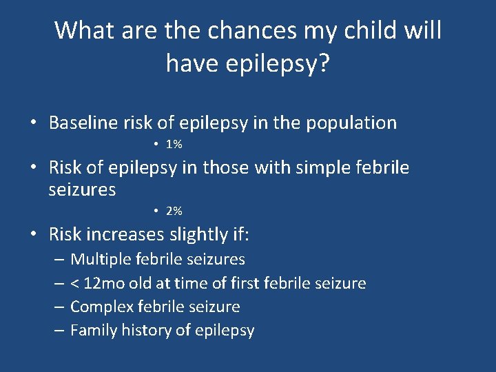 What are the chances my child will have epilepsy? • Baseline risk of epilepsy What are the chances my child will have epilepsy? • Baseline risk of epilepsy