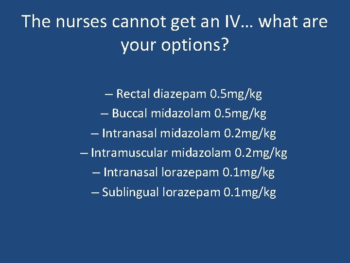 The nurses cannot get an IV… what are your options? – Rectal diazepam 0. The nurses cannot get an IV… what are your options? – Rectal diazepam 0.