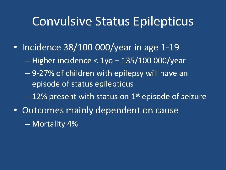 Convulsive Status Epilepticus • Incidence 38/100 000/year in age 1 -19 – Higher incidence Convulsive Status Epilepticus • Incidence 38/100 000/year in age 1 -19 – Higher incidence