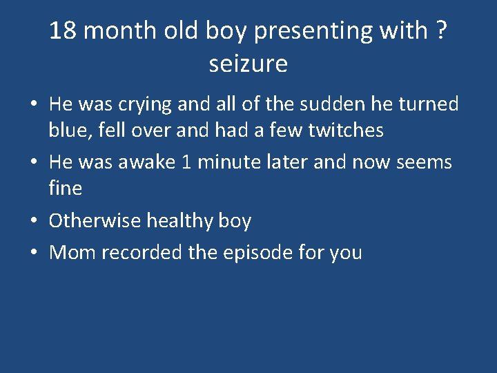18 month old boy presenting with ? seizure • He was crying and all 18 month old boy presenting with ? seizure • He was crying and all
