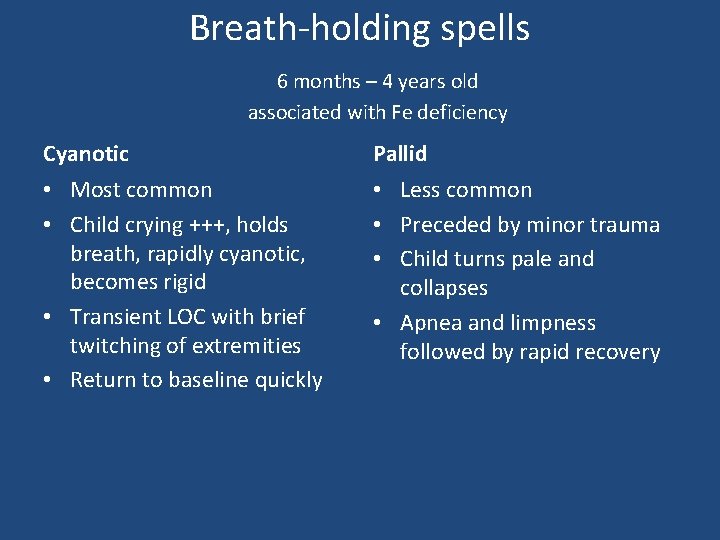 Breath-holding spells 6 months – 4 years old associated with Fe deficiency Cyanotic Pallid Breath-holding spells 6 months – 4 years old associated with Fe deficiency Cyanotic Pallid
