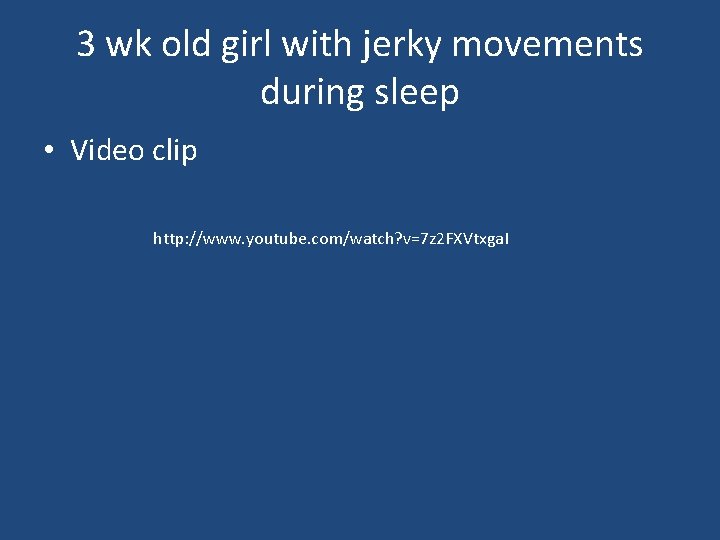 3 wk old girl with jerky movements during sleep • Video clip http: //www. 3 wk old girl with jerky movements during sleep • Video clip http: //www.