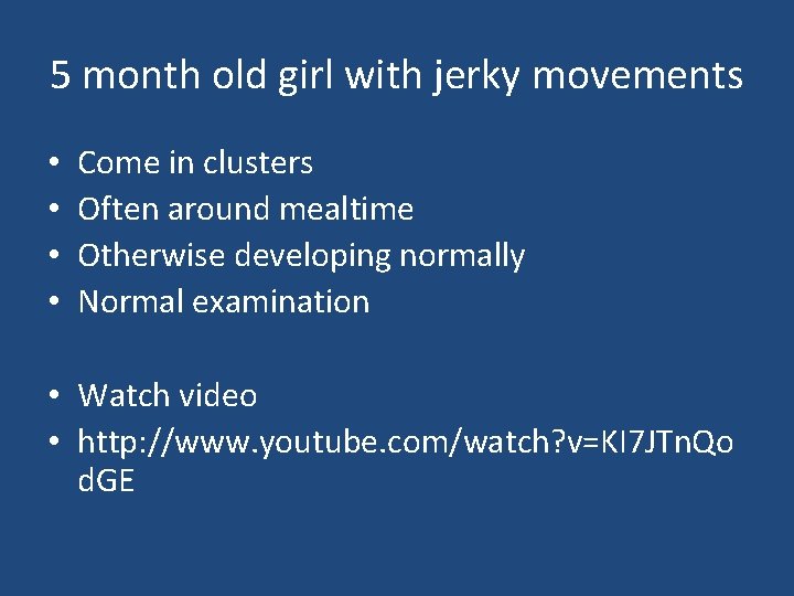 5 month old girl with jerky movements • • Come in clusters Often around 5 month old girl with jerky movements • • Come in clusters Often around