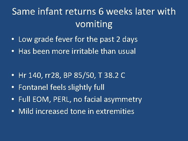 Same infant returns 6 weeks later with vomiting • Low grade fever for the Same infant returns 6 weeks later with vomiting • Low grade fever for the