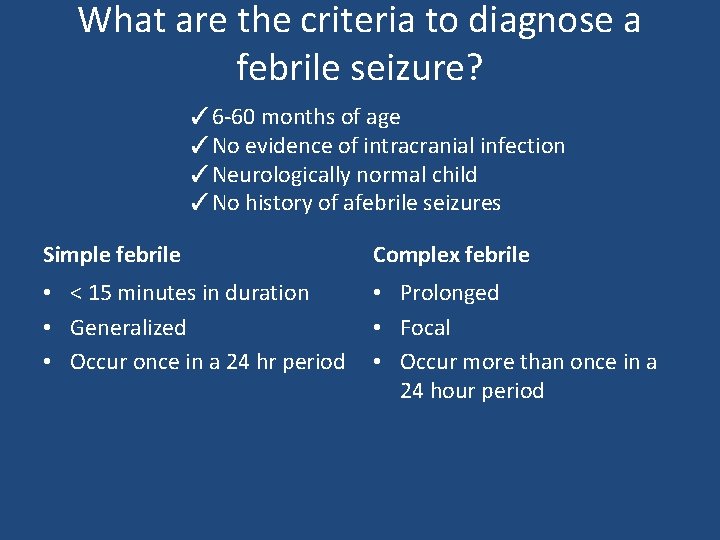 What are the criteria to diagnose a febrile seizure? ✓ 6 -60 months of What are the criteria to diagnose a febrile seizure? ✓ 6 -60 months of