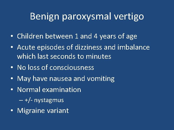 Benign paroxysmal vertigo • Children between 1 and 4 years of age • Acute Benign paroxysmal vertigo • Children between 1 and 4 years of age • Acute