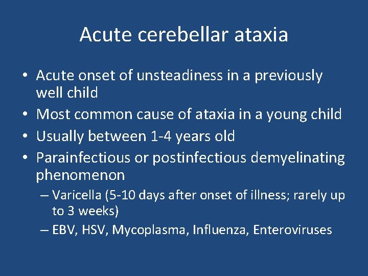 Acute cerebellar ataxia • Acute onset of unsteadiness in a previously well child • Acute cerebellar ataxia • Acute onset of unsteadiness in a previously well child •
