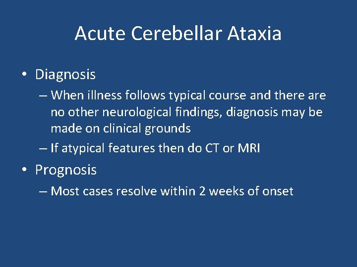 Acute Cerebellar Ataxia • Diagnosis – When illness follows typical course and there are Acute Cerebellar Ataxia • Diagnosis – When illness follows typical course and there are